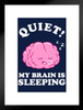 Quiet My Brain Is Sleeping Funny Parody LCT Creative Matted Framed Wall Decor Art Print 20x26