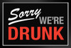 Sorry We Are Drunk Sign Black Wood Framed Poster 14x20