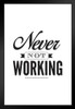 Never Not Working Motivational Black Wood Framed Art Poster 14x20