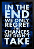 In The End We Only Regret The Chances We Didnt Take Motivational Black Wood Framed Poster 14x20