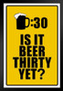 Is It Beer Thirty Yet Drinking Sign Funny Black Wood Framed Poster 14x20
