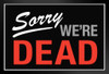 Sorry We are Dead Sign Black Wood Framed Poster 14x20