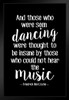 Those Who Were Dancing Were Thought Insane Music Black Nietzsche Black Wood Framed Poster 14x20