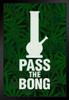 Pass The Bong Leaf Print Background Humorous Funny Marijuana 420 Weed Mary Jane Dope Black Wood Framed Poster 14x20