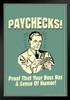 Paychecks! Proof That Your Boss Has A Sense Of Humor! Retro Humor Black Wood Framed Poster 14x20