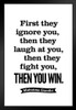 Mahatma Gandhi First They Ignore You Laugh Fight Then You Win Motivational White Black Wood Framed Poster 14x20