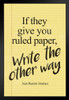 If They Give You Ruled Paper Write The Other Way Juan Ramon Jimenez Quotation Black Wood Framed Poster 14x20