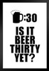 Drinking Sign Beer Thirty Is It Beer Thirty Yet White Black Wood Framed Poster 14x20