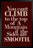 You Cant Climb To Top Of A Mountain If The Sides Are Smooth Motivational Quote Maroon Black Wood Framed Poster 14x20