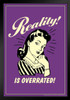 Reality! Is Overrated! Retro Humor Black Wood Framed Poster 14x20
