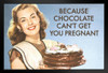 Because Chocolate Cant Get You Pregnant Humor Black Wood Framed Poster 14x20