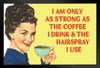 I Am Only As Strong As The Coffee I Drink and the Hairspray I Use Humor Black Wood Framed Poster 20x14