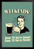 Weekends! Drink til Youre Sleepy! Sleep til Youre Thirsty! Retro Humor Black Wood Framed Poster 14x20
