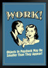 Work! Objects In Paycheck May Be Smaller Than They Appear Retro Humor Black Wood Framed Poster 14x20