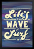 Lifes a Wave Go Surf It Inspirational Surfing Famous Motivational Inspirational Quote Art Print Black Wood Framed Poster 14x20
