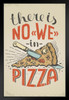 There Is No We In Pizza Funny Vintage Black Wood Framed Art Poster 14x20