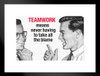 Teamwork Means Never Having To Take All The Blame Humor Matted Framed Art Print Wall Decor 26x20 inch