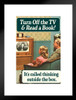 Turn Off The TV & Read A Book Its Called Thinking Outside The Box Humor Matted Framed Art Print Wall Decor 20x26 inch
