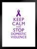 Keep Calm And Stop Domestic Violence Spousal Partner Abuse Battering Purple White Motivational Inspirational Teamwork Quote Inspire Quotation Gratitude Motivate Matted Framed Art Wall Decor 20x26