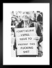 I Cant Believe I Still Have To Protest This Funny Matted Framed Wall Art Print 20x26 inch
