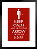 Keep Calm And Remove The Arrow From Your Knee Funny Matted Framed Art Print Wall Decor 20x26 inch