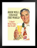 Beer Will Change The World Dont Know How But It Will Retro Humor 1950s 1960s Sassy Joke Funny Quote Ironic Campy Ephemera Matted Framed Art Wall Decor 20x26