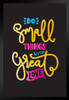 Do Small Things With Great Love Inspirational Famous Motivational Inspirational Quote Black Wood Framed Poster 14x20