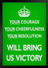 Your Courage Cheerfulness Resolution Will Bring Us Victory British WWII Green Motivational Black Wood Framed Poster 14x20