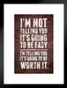 Im Not Telling You Its Going To Be Easy Worth It Motivational Wall Inspirational Teamwork Quote Inspire Quotation Gratitude Positivity Support Motivate Sign Matted Framed Art Wall Decor 20x26