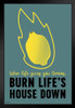 When Life Gives You Lemons Burn Lifes House Down White Wood Framed Art Poster 14x20