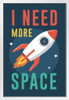 I Need More Space Rocket Launching Into Outer Space White Wood Framed Poster 14x20