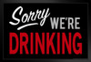 Sorry Were Drinking Funny Sign Humor Art Print Stand or Hang Wood Frame Display Poster Print 9x13