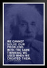 We Cannot Solve Problems With The Same Thinking Albert Einstein Famous Motivational Inspirational Quote Art Print Stand or Hang Wood Frame Display Poster Print 9x13