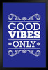 Good Vibes Only Blue II Motivational Inspirational Art Print Stand or Hang Wood Frame Display Poster Print 9x13