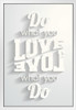 Do What You Love Love What You Do Inspirational White White Wood Framed Poster 14x20