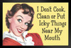 I Dont Cook Clean Or Put Icky Things Near My Mouth Humor Art Print Stand or Hang Wood Frame Display Poster Print 13x9