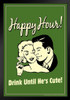 Happy Hour! Drink Until Hes Cute! Vintage Retro Humor Art Print Stand or Hang Wood Frame Display Poster Print 9x13