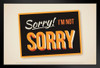 Sorry Im Not Sorry Humorous Sign Art Print Stand or Hang Wood Frame Display Poster Print 13x9