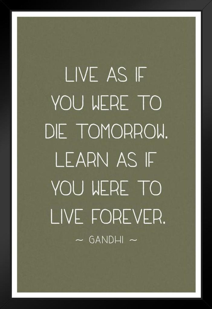 Mahatma Gandhi Live As If You Were Die Tomorrow Learn Live Forever Motivational Tan Black Wood Framed Poster 14x Poster Foundry Mahatma Gandhi Live As If You Were Die Tomorrow Learn Live Forever Motivational Tan Black Wood Framed Poster 14x Poster Foundry