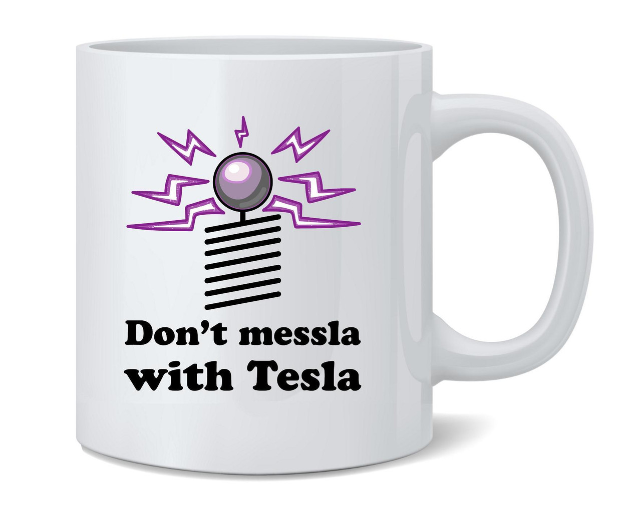 Dont Messla With Tesla Funny Ceramic Coffee Mug Tea Cup Fun Novelty Gift 12  oz - Poster Foundry