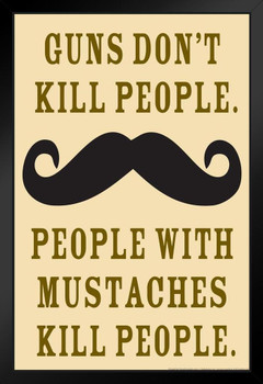 Guns Dont Kill People People With Mustaches Do Humor Art Print Stand or Hang Wood Frame Display Poster Print 9x13