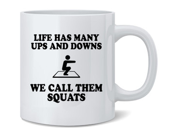 Life Has Many Ups and Downs Squats Funny Workout Ceramic Coffee Mug Tea Cup Fun Novelty Gift 12 oz