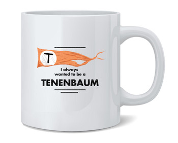 I Always Wanted To Be A Tenenbaum Coffee Mug Tea Cup 12oz