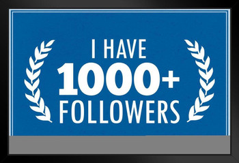 I Have 1000 Followers Blue Art Print Stand or Hang Wood Frame Display Poster Print 9x13