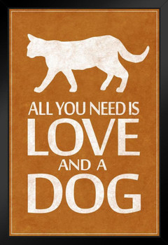 Dogs All You Need Is Love And A Dog Funny Humorous Pet Owner Sign Brown Art Print Stand or Hang Wood Frame Display Poster Print 9x13