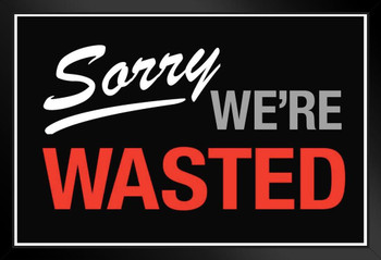 Sorry We Are Wasted Sign Art Print Stand or Hang Wood Frame Display Poster Print 9x13