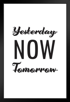 Not Yesterday Not Tomorrow NOW Art Print Stand or Hang Wood Frame Display Poster Print 9x13