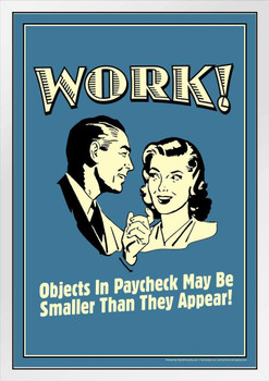 Work! Objects In Paycheck May Be Smaller Than They Appear Retro Humor White Wood Framed Poster 14x20