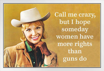 I Hope Someday Women Have More Rights Than Guns Funny White Wood Framed Poster 14x20