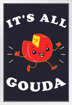 Its All Gouda Cheese Funny White Wood Framed Poster 14x20